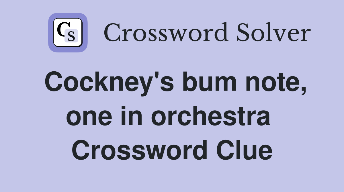 Cockney's bum note, one in orchestra  Crossword Clue