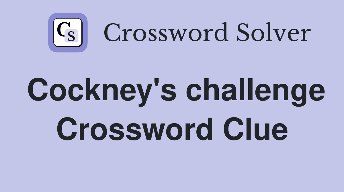 Cockney's challenge Crossword Clue