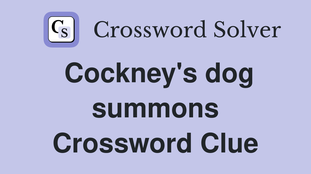 Cockney's dog summons Crossword Clue