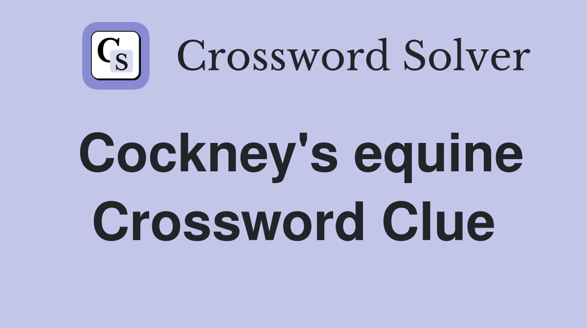 Cockney's equine Crossword Clue