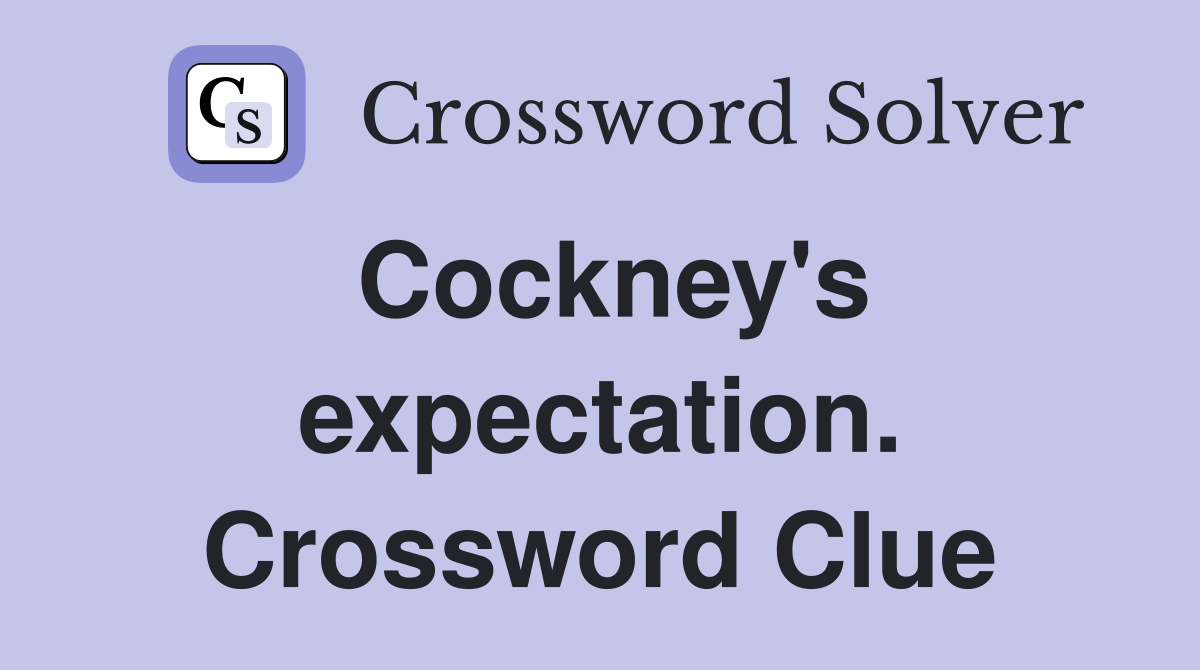 Cockney's expectation. Crossword Clue