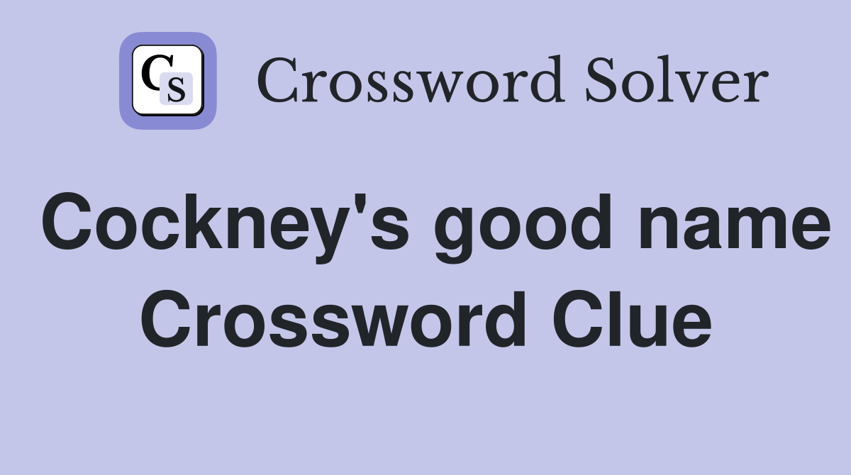 Cockney's good name Crossword Clue