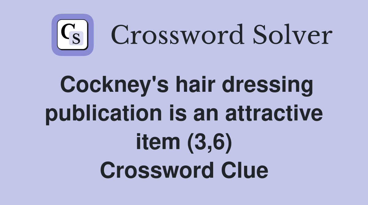 Cockney's hair dressing publication is an attractive item (3,6) Crossword Clue