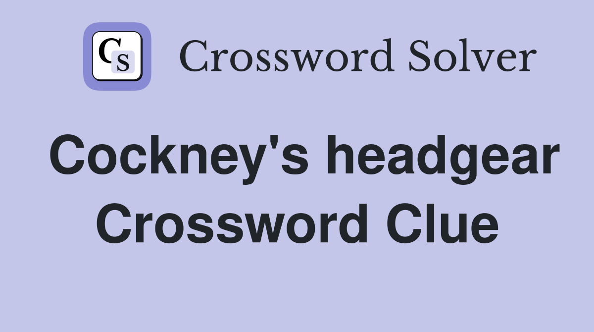 Cockney's headgear Crossword Clue