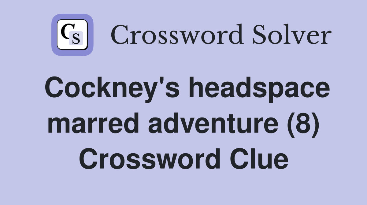 Cockney's headspace marred adventure (8) Crossword Clue