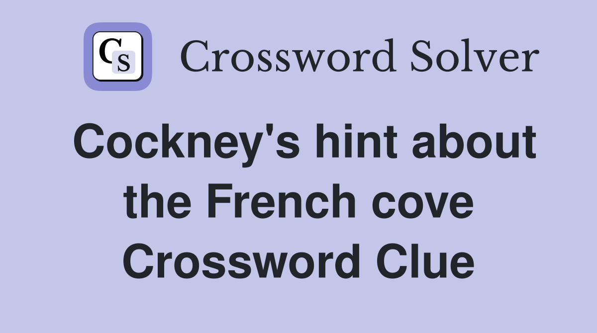 Cockney's hint about the French cove Crossword Clue