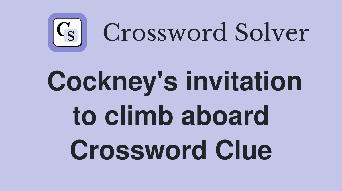 Cockney's invitation to climb aboard Crossword Clue