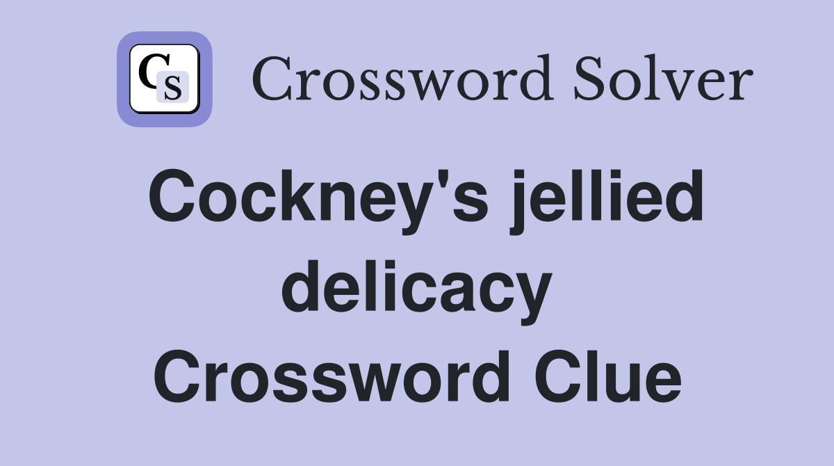 Cockney's jellied delicacy Crossword Clue