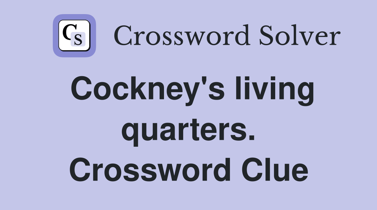 Cockney's living quarters. Crossword Clue
