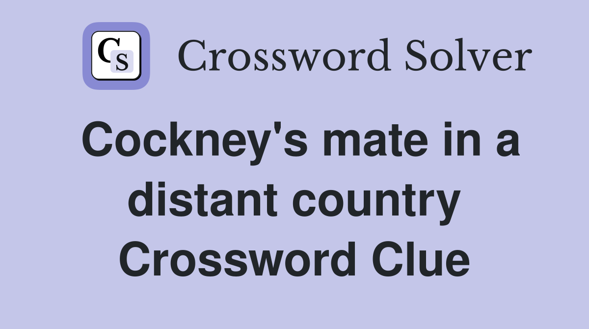 Cockney's mate in a distant country Crossword Clue