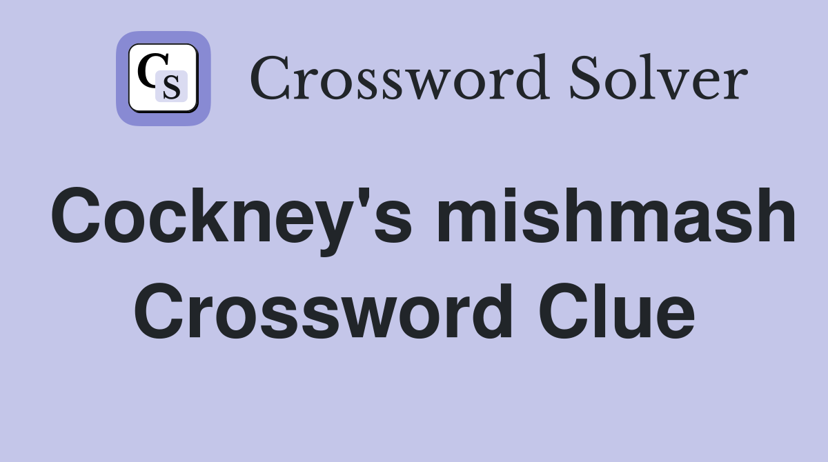 Cockney's mishmash Crossword Clue