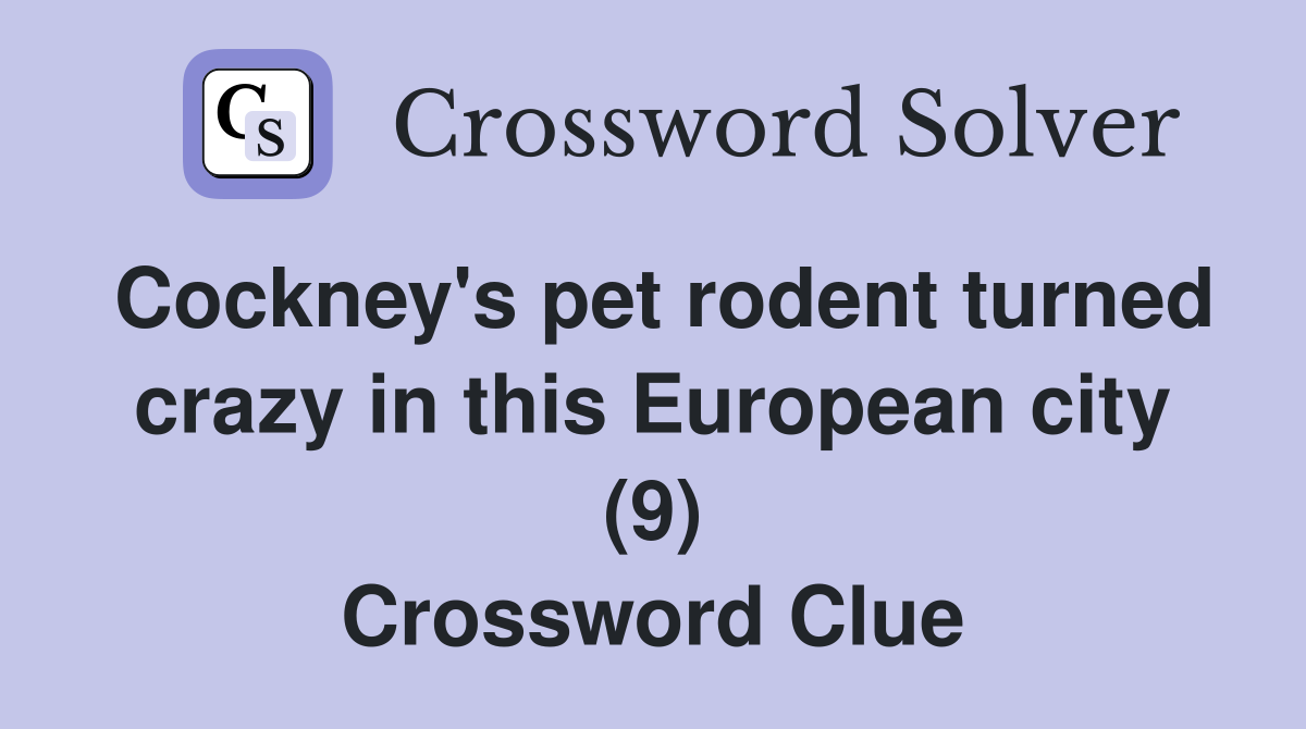 Cockney's pet rodent turned crazy in this European city (9) Crossword Clue