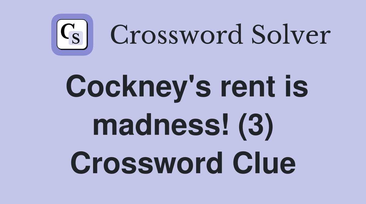 Cockney's rent is madness! (3) Crossword Clue