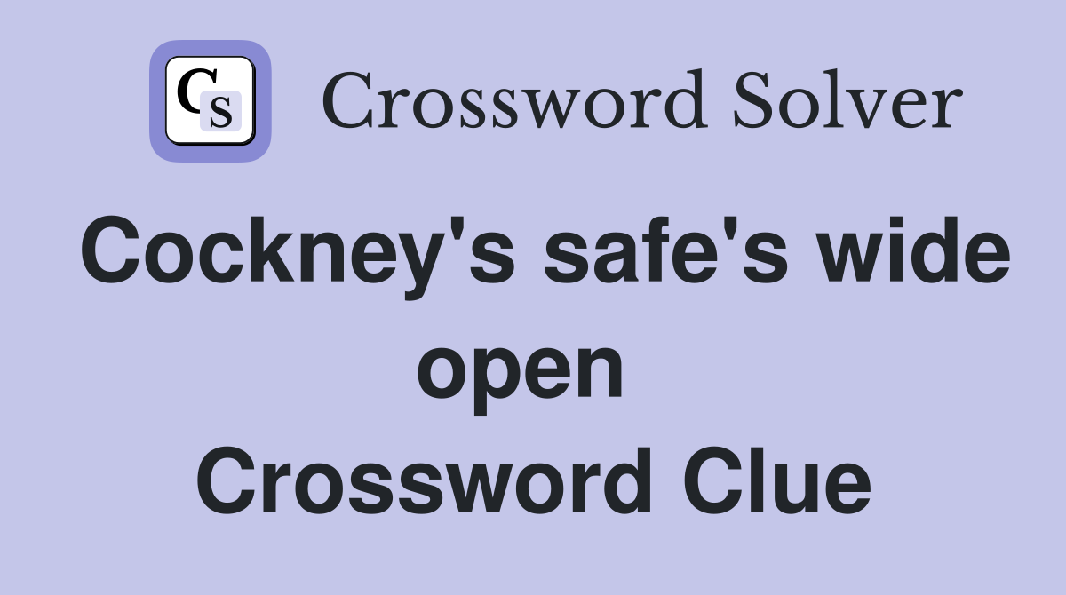 Cockney's safe's wide open  Crossword Clue