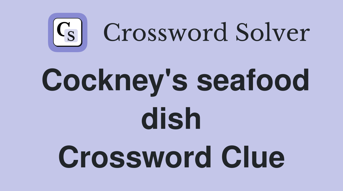 Cockney's seafood dish Crossword Clue