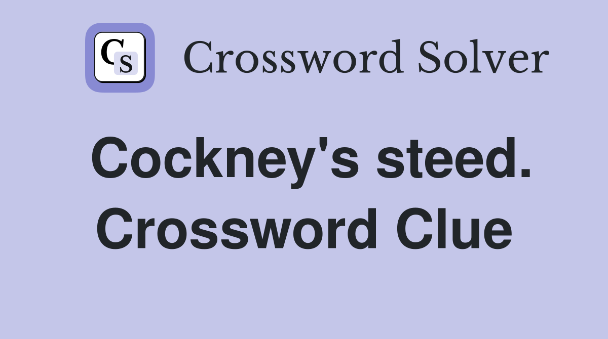 Cockney's steed. Crossword Clue