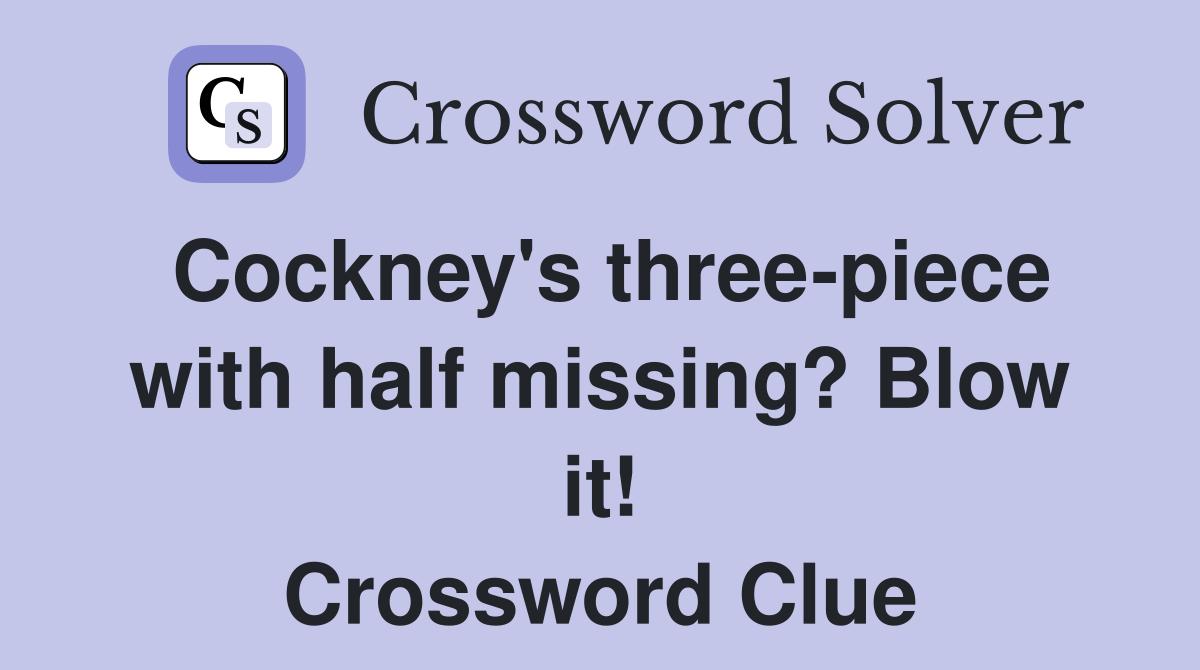Cockney's three-piece with half missing? Blow it! Crossword Clue