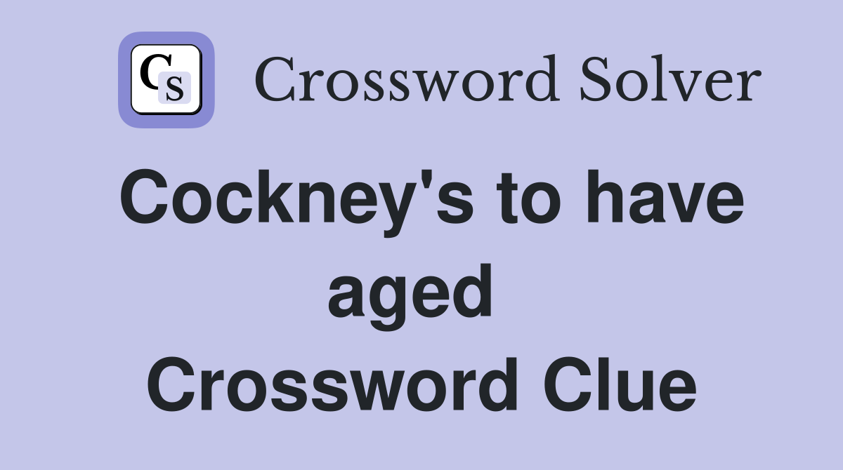 Cockney's to have aged  Crossword Clue