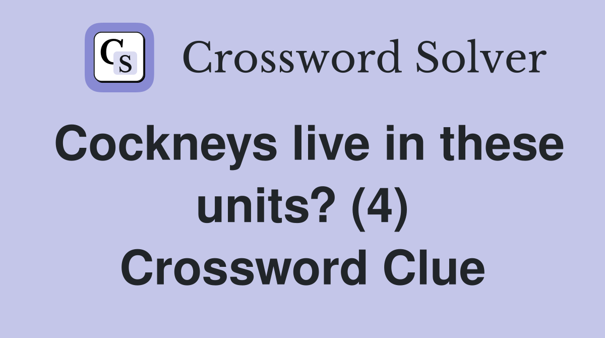Cockneys live in these units? (4) Crossword Clue