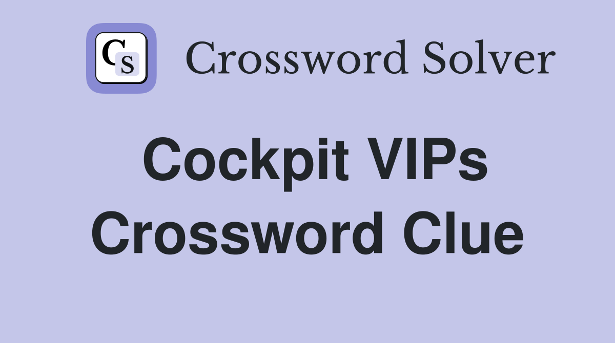 Cockpit VIPs Crossword Clue