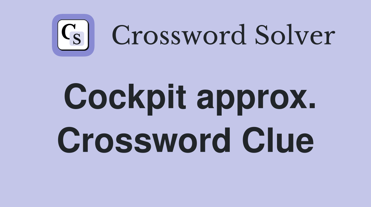Cockpit approx. Crossword Clue