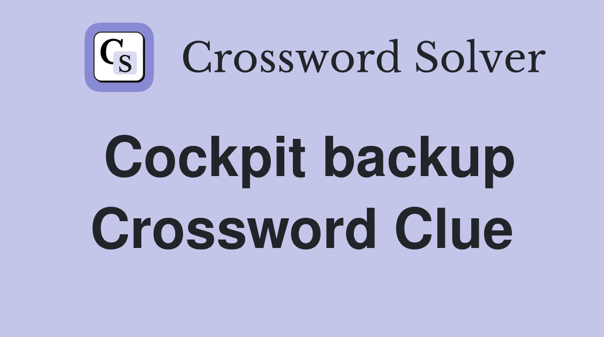 Cockpit backup Crossword Clue