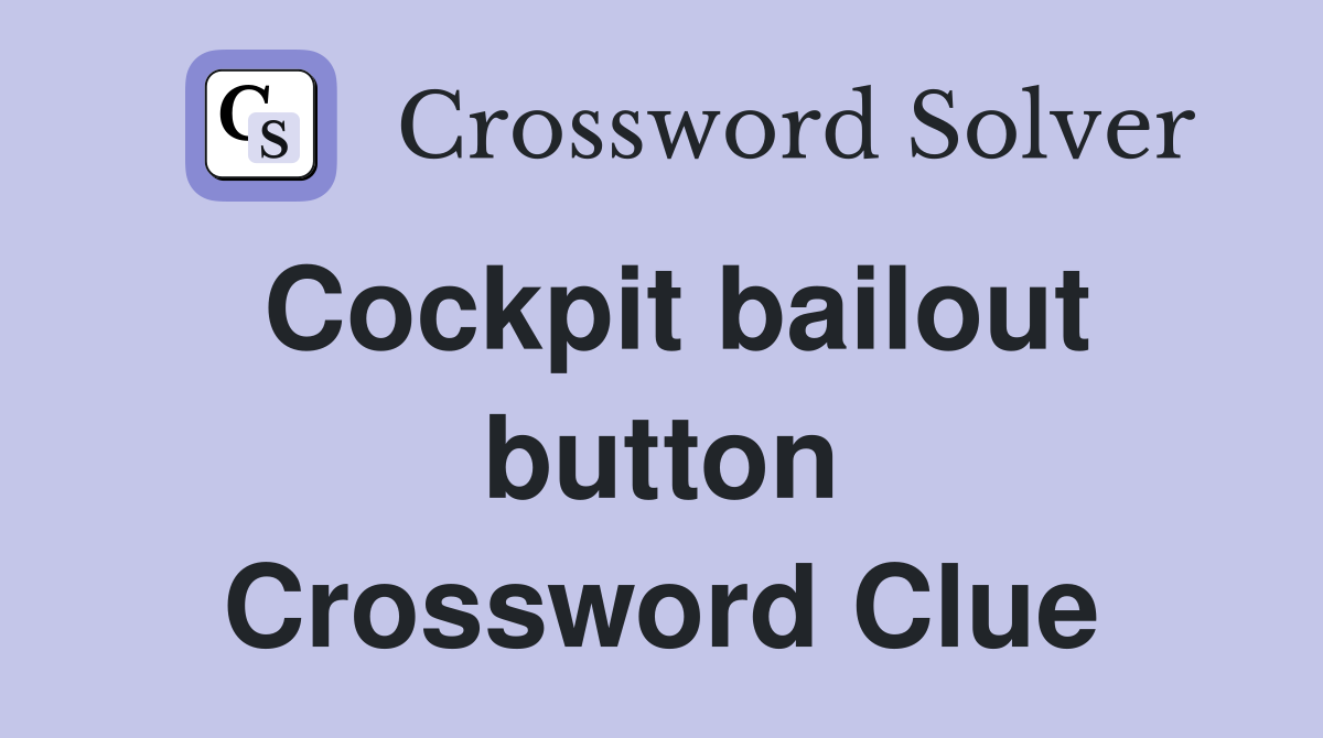 Cockpit bailout button Crossword Clue