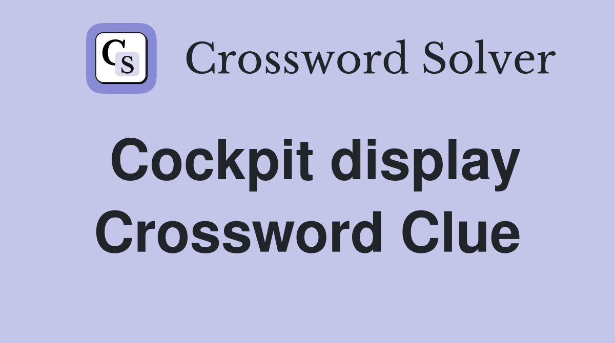 Cockpit display Crossword Clue