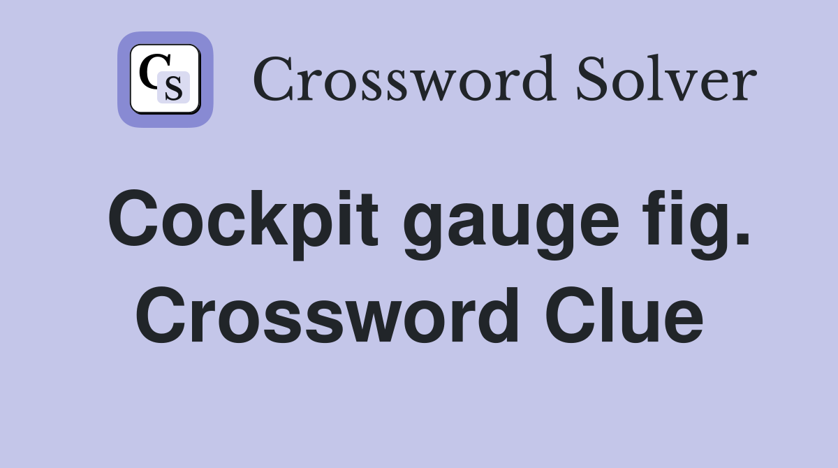 Cockpit gauge fig. Crossword Clue