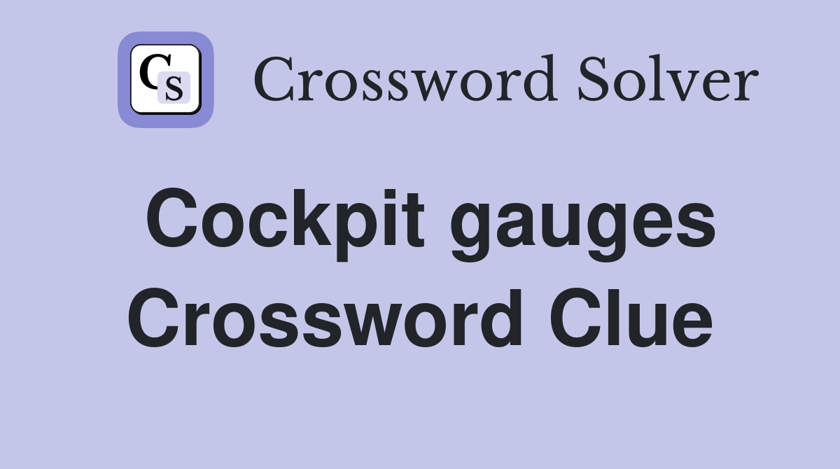 Cockpit gauges Crossword Clue