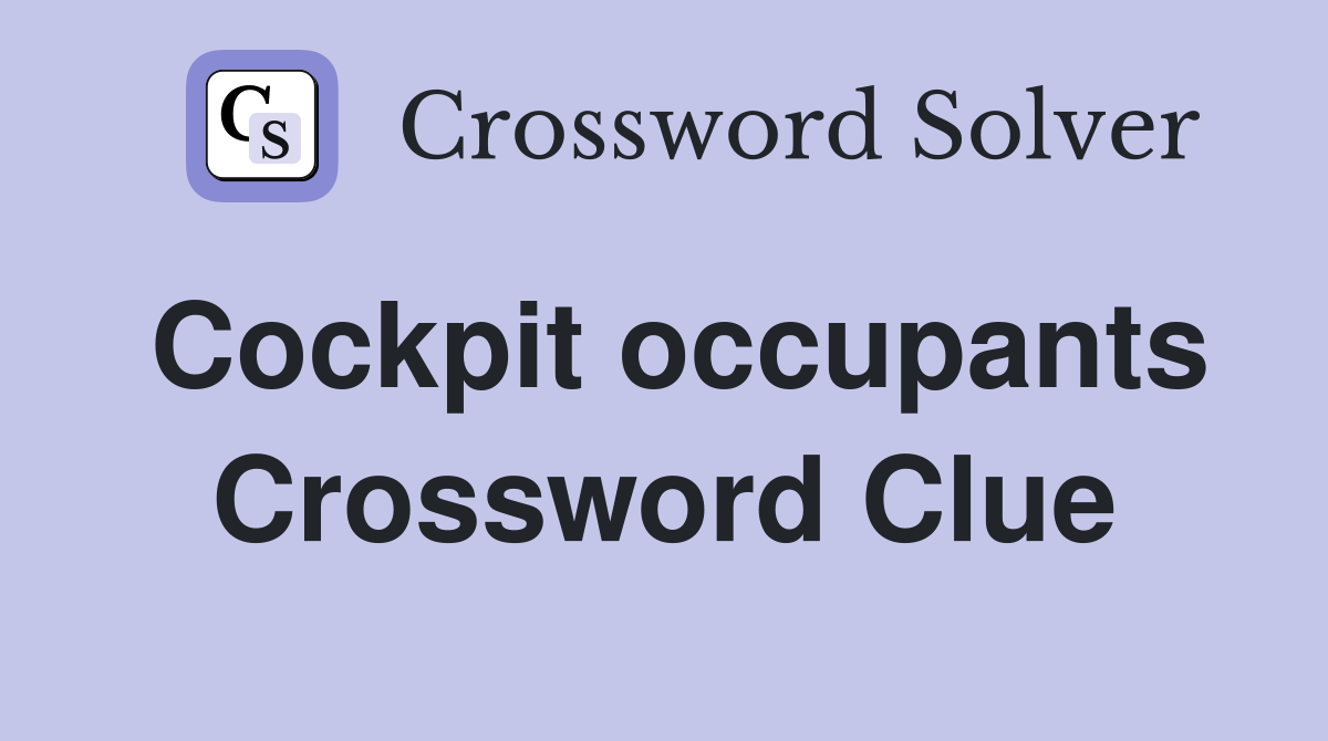 Cockpit occupants Crossword Clue