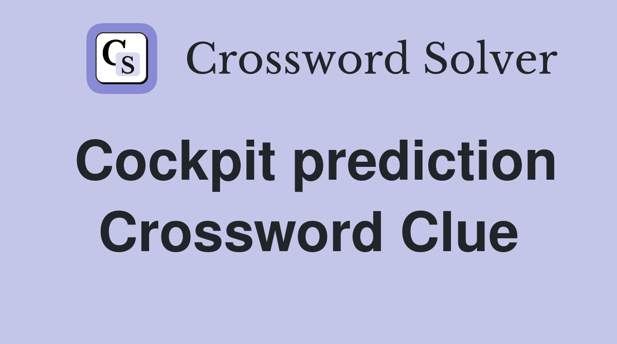 Cockpit prediction Crossword Clue