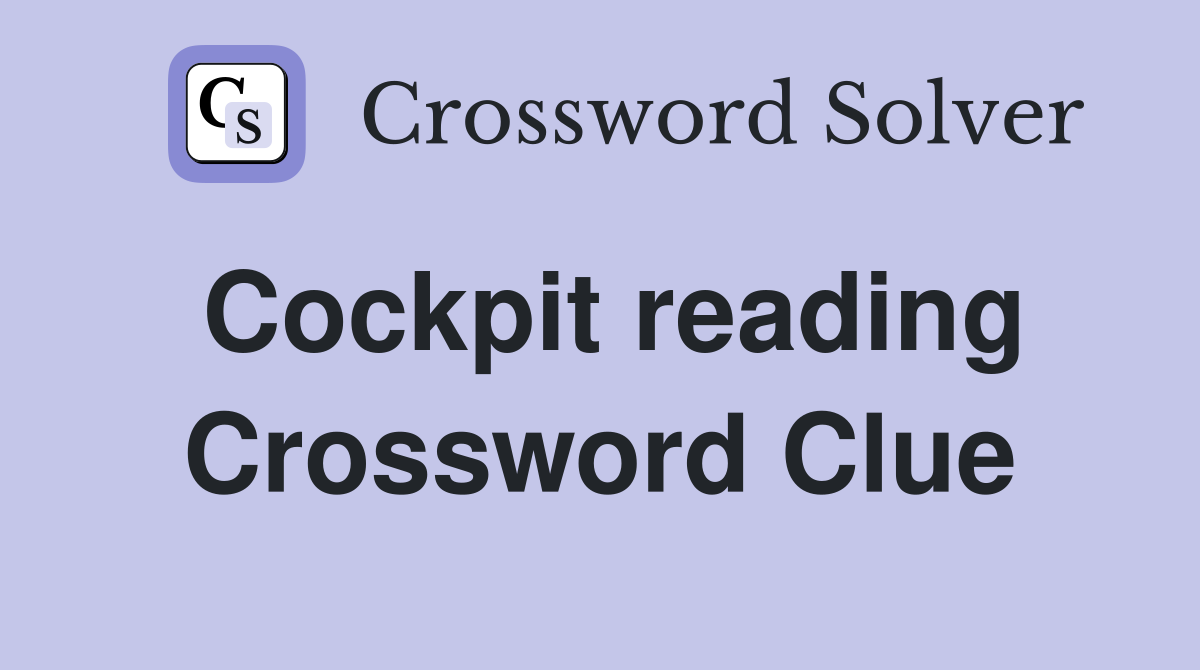 Cockpit reading Crossword Clue