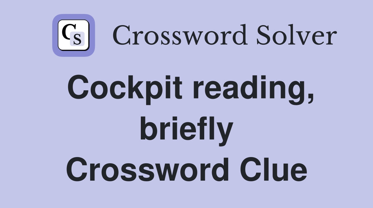 Cockpit reading, briefly Crossword Clue