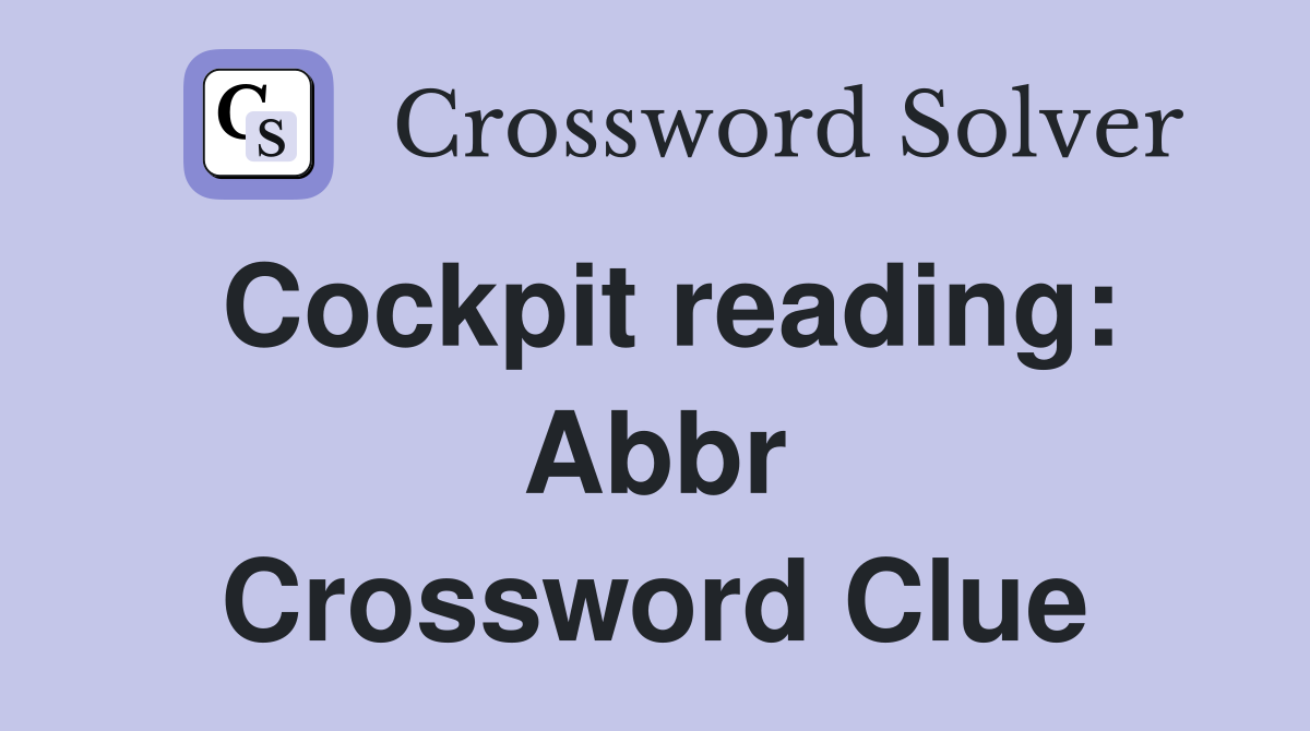 Cockpit reading: Abbr Crossword Clue