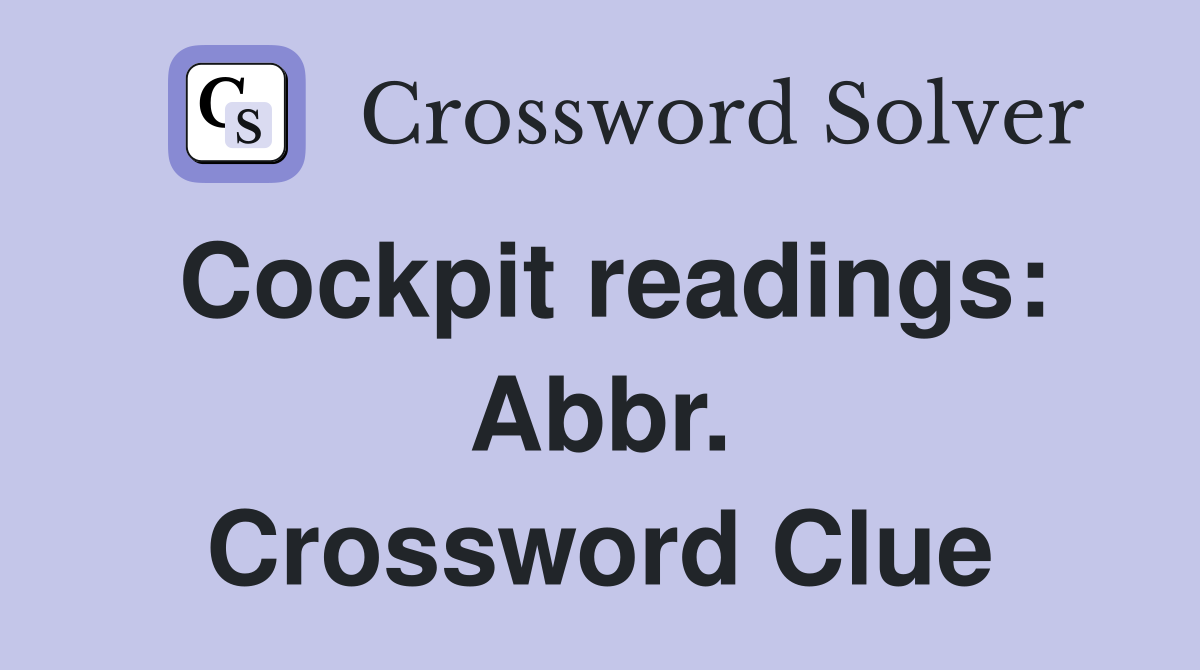 Cockpit readings: Abbr. Crossword Clue