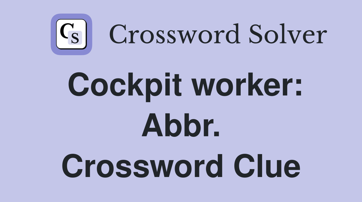 Cockpit worker: Abbr. Crossword Clue