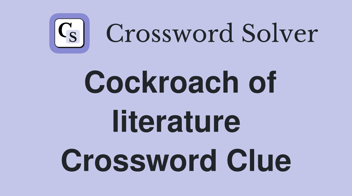 Cockroach of literature Crossword Clue
