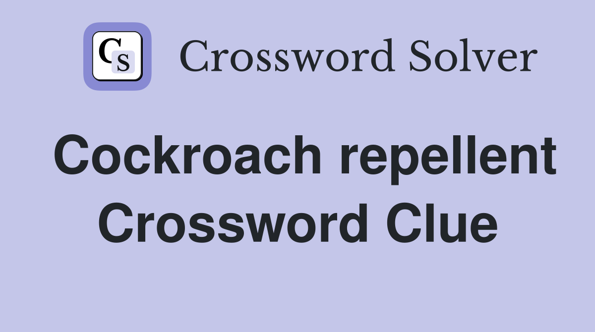 Cockroach repellent Crossword Clue