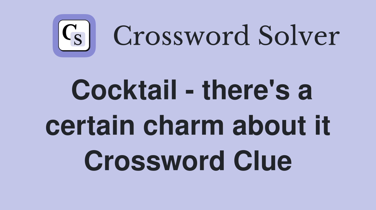 Cocktail - there's a certain charm about it Crossword Clue