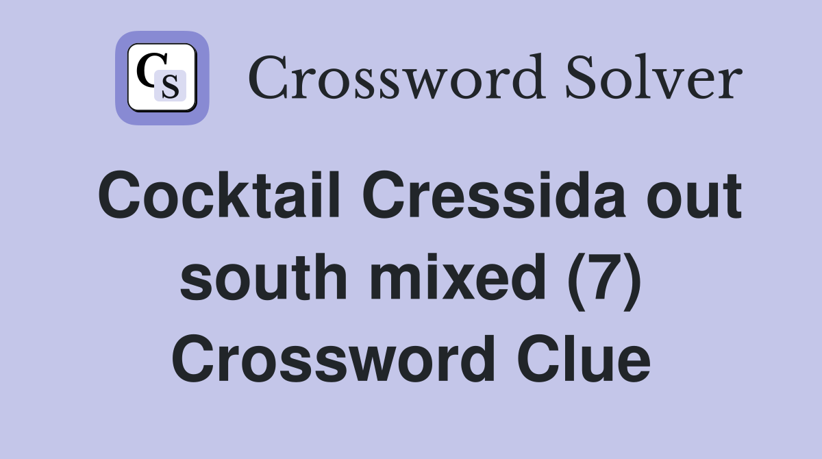 Cocktail Cressida out south mixed (7) Crossword Clue