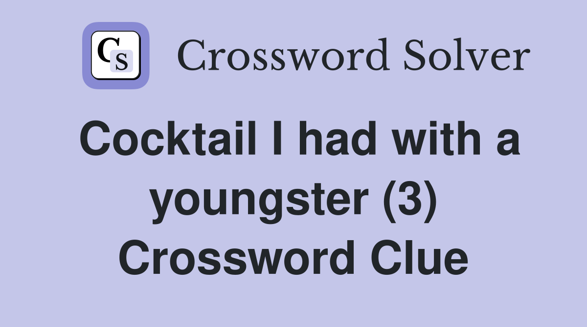 Cocktail I had with a youngster (3) Crossword Clue