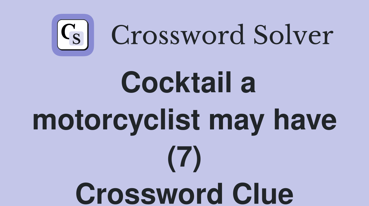 Cocktail a motorcyclist may have (7) Crossword Clue