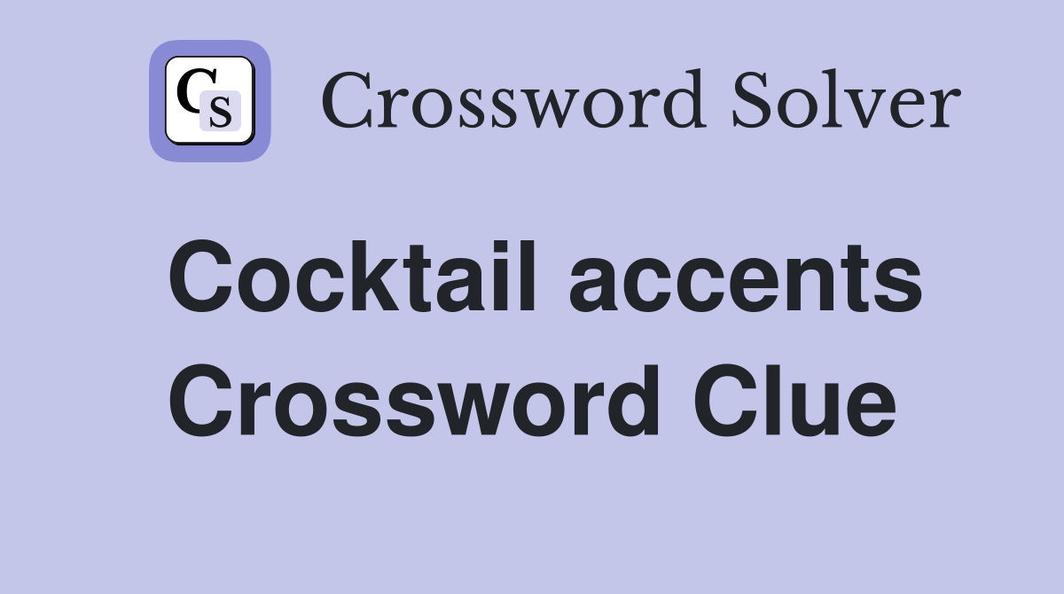 Cocktail accents Crossword Clue