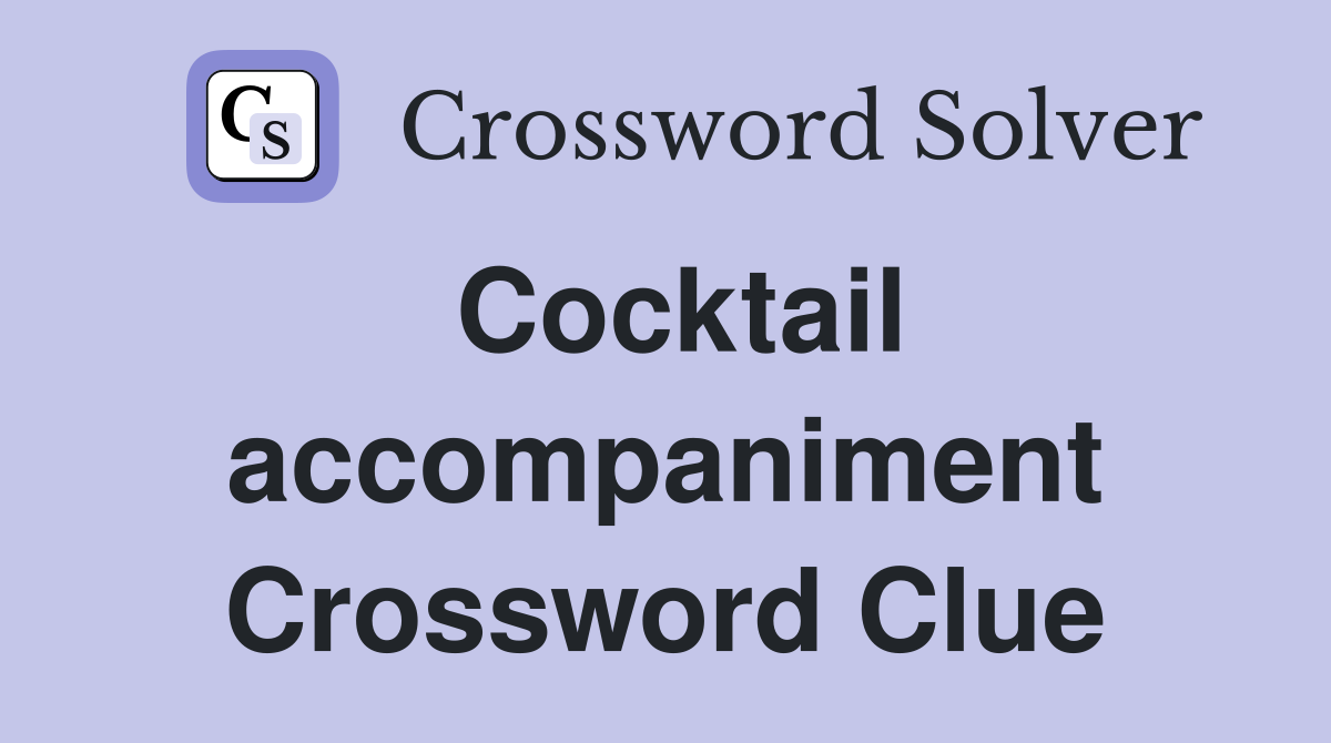 Cocktail accompaniment Crossword Clue
