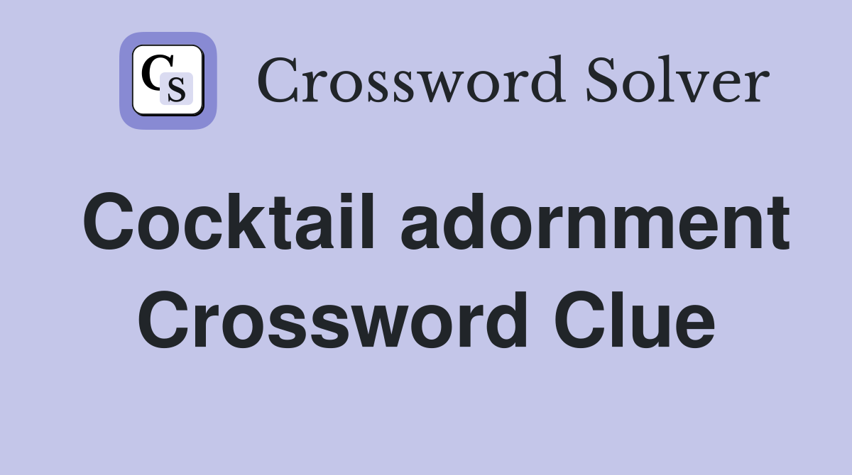 Cocktail adornment Crossword Clue