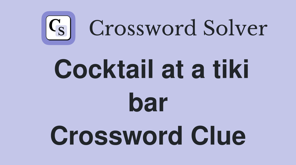 Cocktail at a tiki bar Crossword Clue