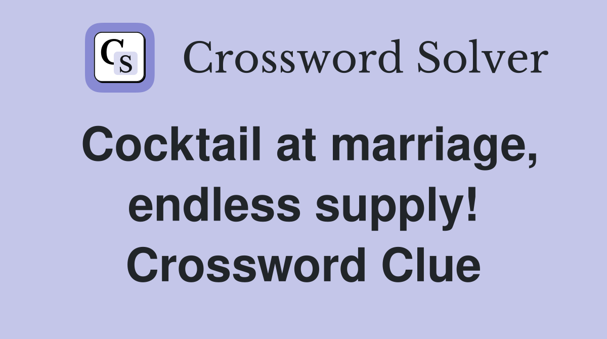 Cocktail at marriage, endless supply! Crossword Clue