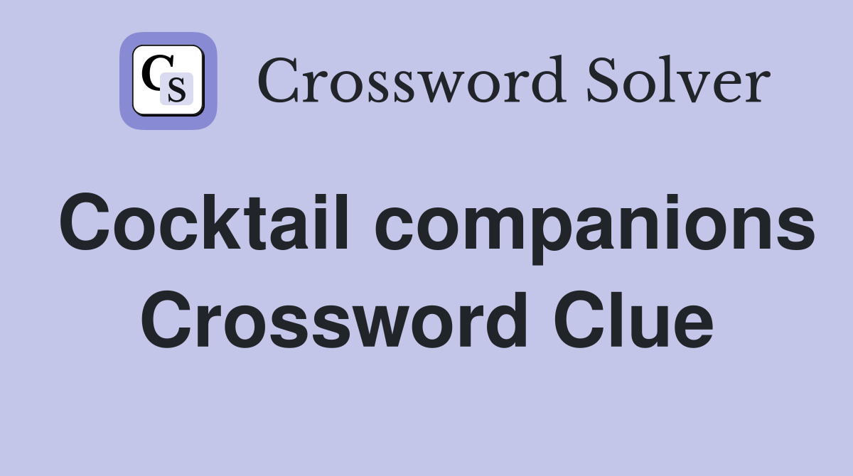 Cocktail companions Crossword Clue