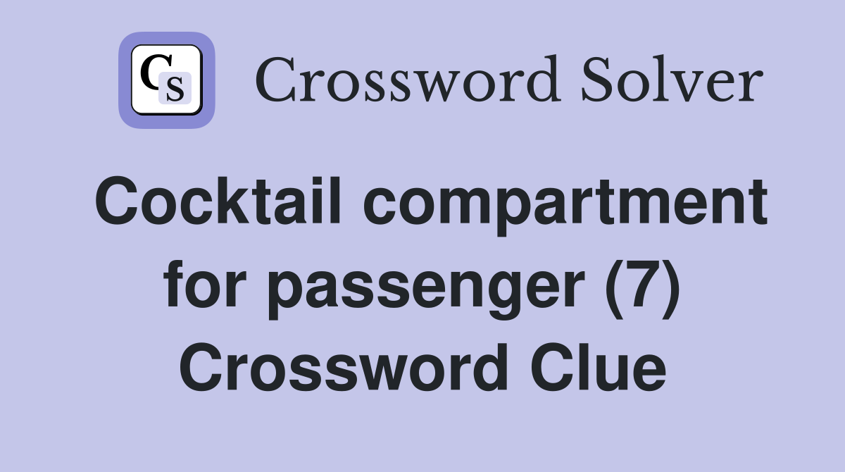 Cocktail compartment for passenger (7) Crossword Clue